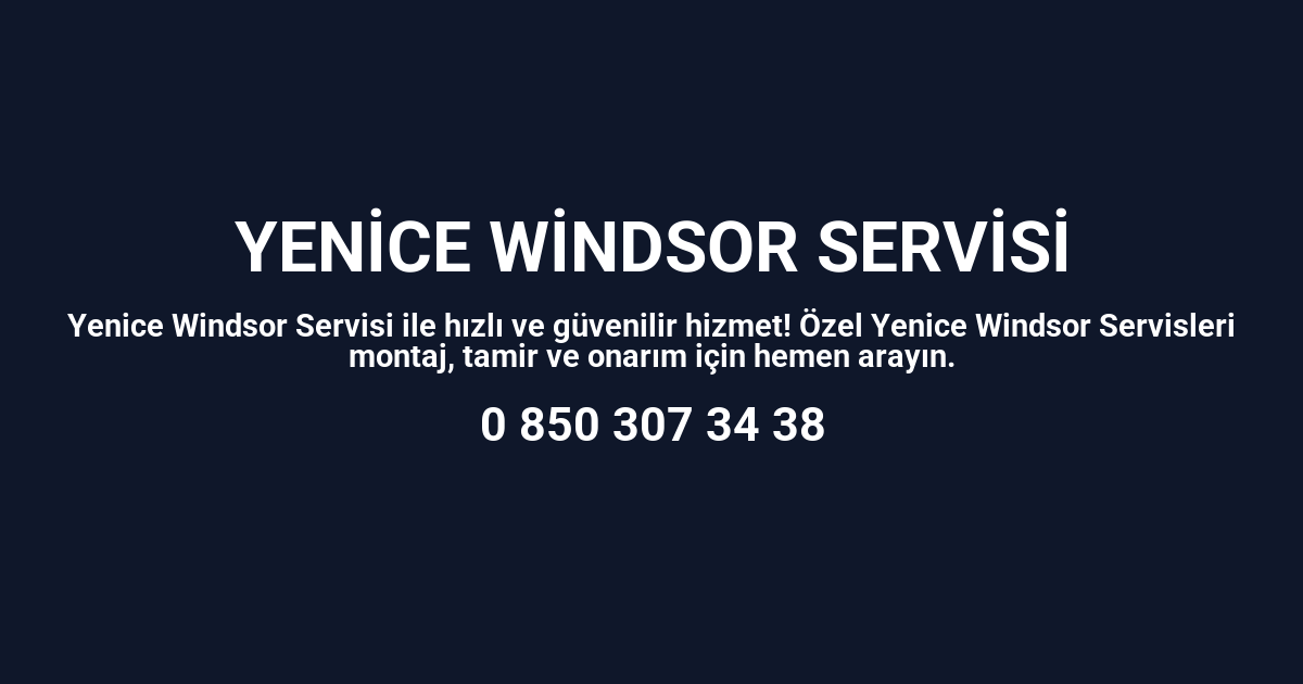 Yenice Windsor Servisi